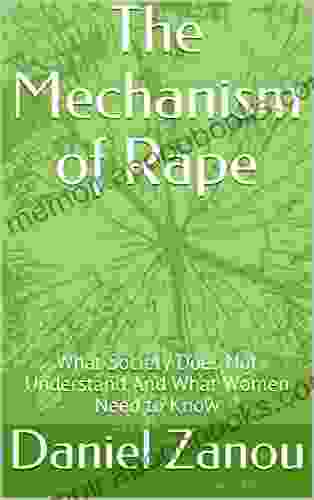 The Mechanism of Rape: What Society Does Not Understand And What Women Need to Know