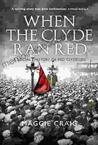 When The Clyde Ran Red: A Social History Of Red Clydeside