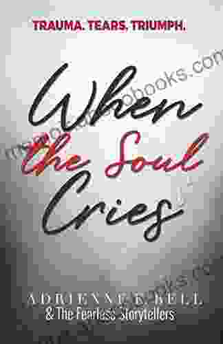 WHEN THE SOUL CRIES: TRAUMA TEARS TRIUMPH