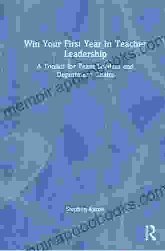 Win Your First Year In Teacher Leadership: A Toolkit For Team Leaders And Department Chairs