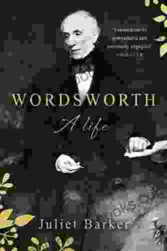 Wordsworth: A Life Juliet Barker