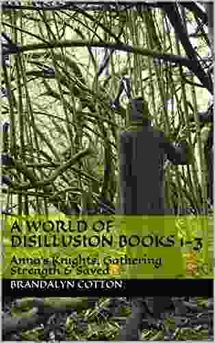 A World of Disillusion 1 3 : Anna s Knights Gathering Strength Saved (A Live For it Book)